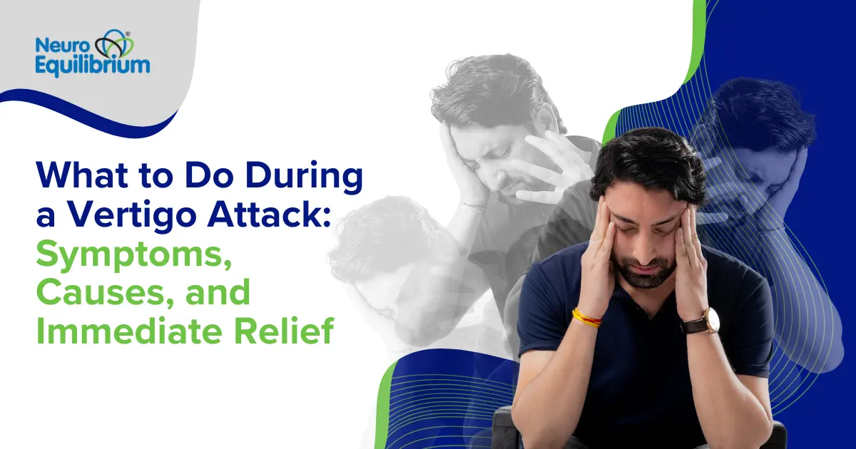 What to Do During a Vertigo Attack Symptoms, Causes, and Immediate Relief