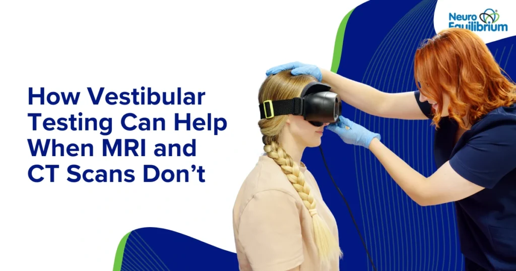 How Vestibular Testing Can Help When MRI and CT Scans Don’t