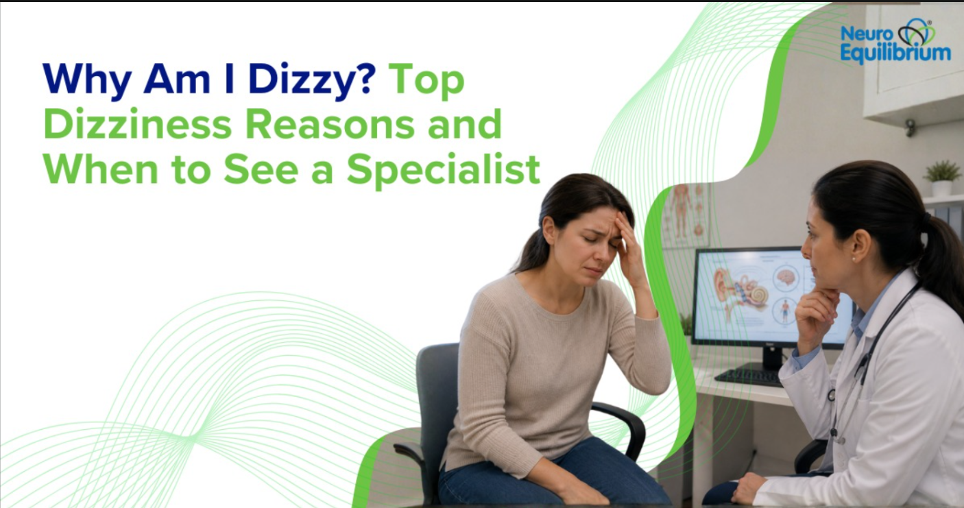 Why Am I Dizzy? Top Dizziness Reasons and When to See a Specialist